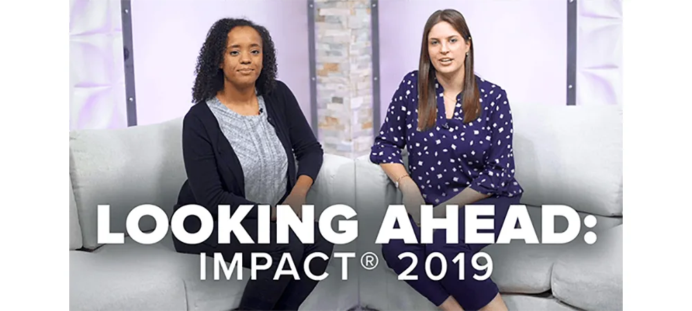 Looking ahead to IMPACT® 2019