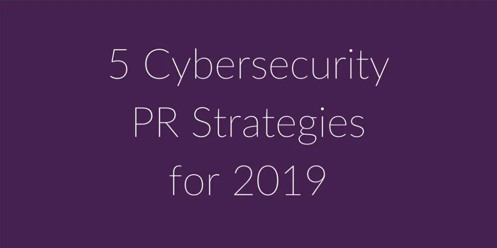 5 cybersecurity PR strategies to level up media coverage in 2019