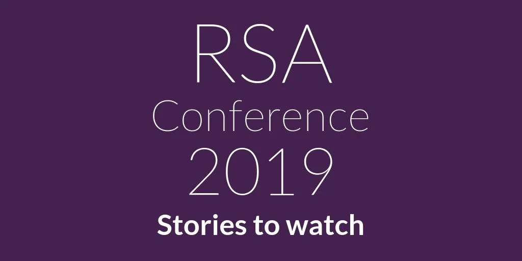 RSA conference 2019 preview: 4 stories reporters are watching