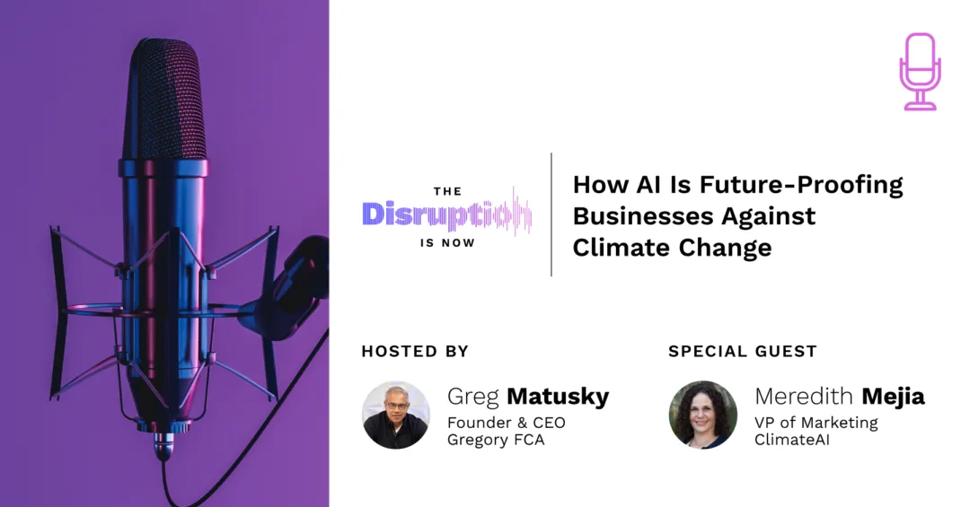 The-Disruption-Is-Now-Podcast-Episode-5-How-AI-Is-Future-Proofing-Business-Agains-Climate-Change How AI Is Future Proofing Business Against Climate Change