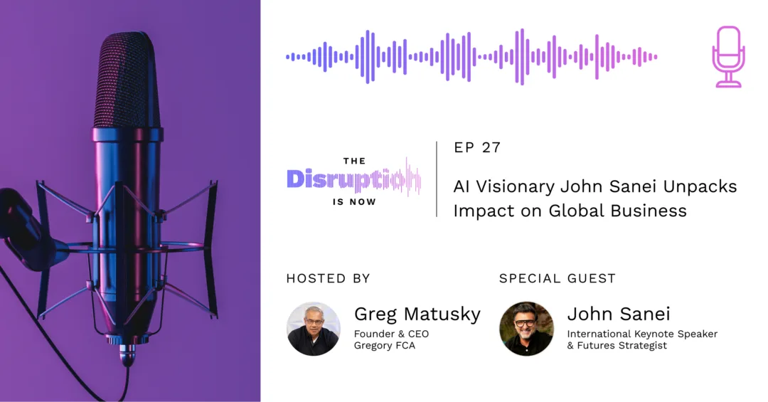 The-Disruption-Is-Now-Podcast-Episode-27-How a Futurist Thinks About AI for Humanity and Business AI for Humanity and Business