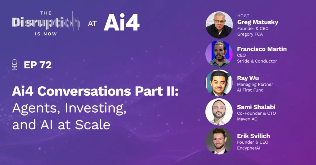 The-Disruption-Is-Now-Podcast-Episode-72-Ai4 Agents, startup investing with $10k, and AI’s provenance problem Ai4: Agents, startup investing with $10k, and AI’s provenance problem