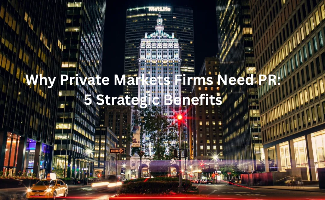 Why Private Markets Firms Need PR 5 Strategic Benefits 2 Why Private Markets Firms Need PR: 5 Strategic Benefits