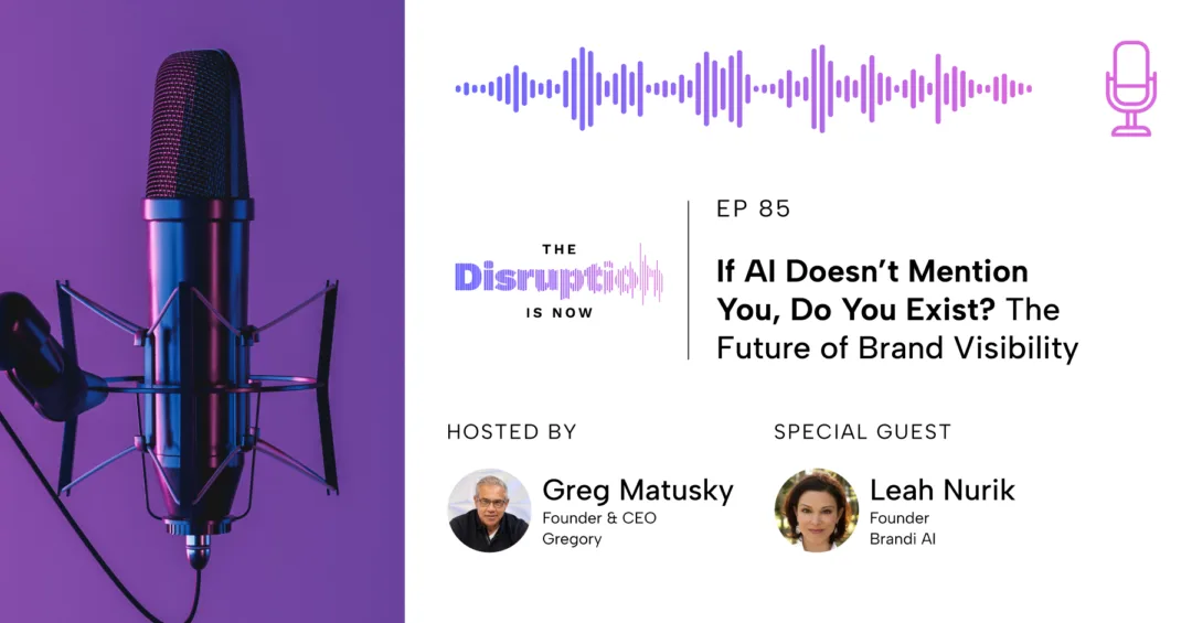 The Disruption Is Now Episode 85 cover showing Greg Matusky and Leah Nurik discussing AI search and brand visibility.