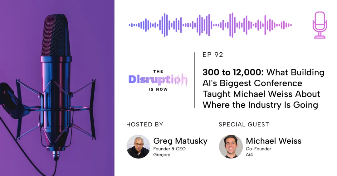 The Disruption Is Now Podcast Episode 92 cover featuring Greg Matusky and Michael Weiss