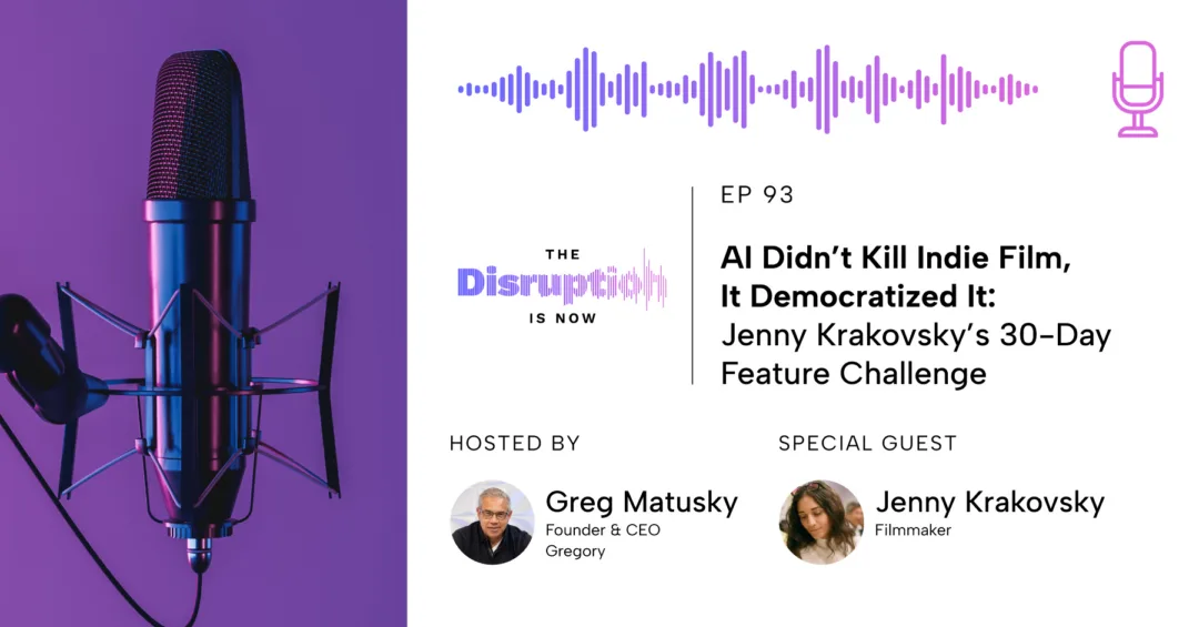 disruption_is_now_blog_ep93 The Disruption Is Now Podcast Episode 93 cover featuring Greg Matusky and Jenny Krakovsky discussing AI filmmaking and making a feature film in 30 days.